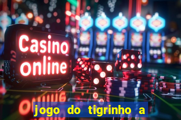 jogo do tigrinho a partir de r$ 1